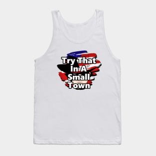 Try That In A Small Town Tank Top